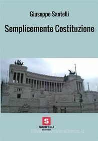 Ebook Semplicemente Costituzione di Giuseppe Santelli edito da Nuova Santelli Edizioni