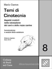Ebook Temi di Cinotecnia 8 - Locomozione e analisi delle andature di Mario Canton edito da Mario Canton