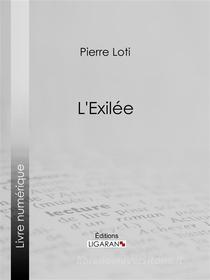 Ebook L&apos;Exilée di Pierre Loti, Ligaran edito da Ligaran