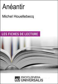 Ebook Anéantir de Michel Houellebecq di Encyclopaedia Universalis edito da Encyclopaedia Universalis