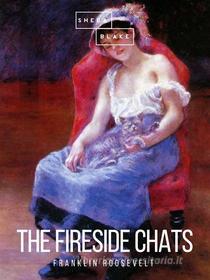 Ebook The Fireside Chats di Franklin Roosevelt edito da Sheba Blake Publishing