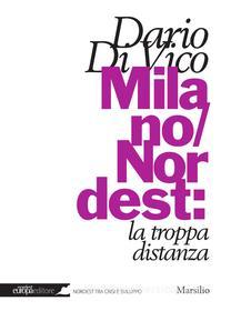Ebook Milano/Nordest: la troppa distanza di Dario Di Vico edito da Marsilio