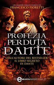 Ebook La profezia perduta di Dante di Francesco Fioretti edito da Newton Compton Editori