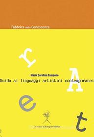 Ebook Guida ai linguaggi artistici contemporanei di Maria Carolina Campone edito da La scuola di Pitagora