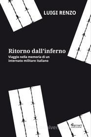 Ebook Ritorno dall&apos;inferno di Luigi Renzo edito da Ferrari Editore