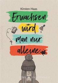 Ebook Erwachsen wird man nur alleine di Kirsten Haas edito da Books on Demand