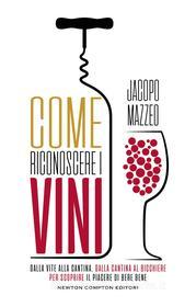 Ebook Come riconoscere i vini di Jacopo Mazzeo edito da Newton Compton Editori