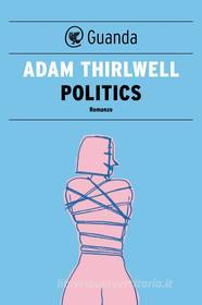 Ebook Politics di Adam Thirlwell edito da Guanda