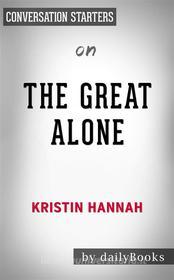 Ebook The Great Alone: by Kristin Hannah | Conversation Starters di dailyBooks edito da Daily Books