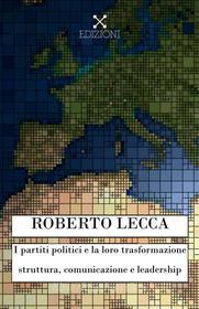 Ebook I partiti politici e la loro trasformazione di Roberto Lecca edito da Publisher s20109