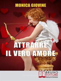 Ebook Attrarre il Vero Amore di Monica Giovine edito da Bruno Editore