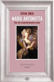 Ebook Maria Antonietta di Stefan Zweig edito da Castelvecchi