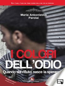 Ebook I colori dell&apos;odio di Maria Antonietta Parolai edito da Kimerik