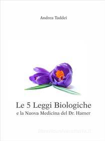 Ebook Le 5 Leggi Biologiche e la Nuova Medicina del Dr. Hamer di Andrea Taddei edito da Andrea Taddei