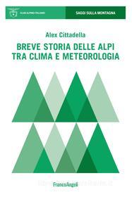 Ebook Breve storia delle Alpi tra clima e meteorologia di Alex Cittadella edito da Franco Angeli Edizioni