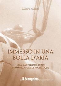 Ebook Immerso in una bolla d'aria di Gaetano Tappino edito da Edizioni Il Frangente