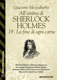 Ebook All'ombra di Sherlock Holmes - 19. La fine di ogni carne di Giacomo Mezzabarba edito da Delos Digital