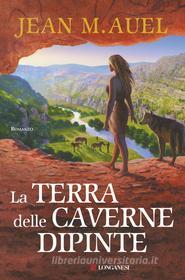 Ebook La terra delle caverne dipinte di Jean M. Auel edito da Longanesi