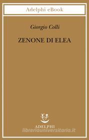 Ebook Zenone di Elea di Giorgio Colli edito da Adelphi