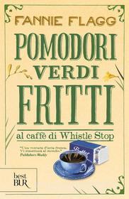Ebook Pomodori verdi fritti al caffè di Whistle Stop di Flagg Fannie edito da BUR