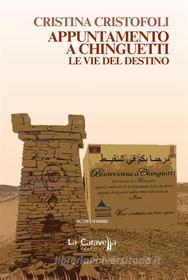 Ebook Appuntamento a Chinguetti. Le vie del destino di Cristina Cristofoli edito da La Caravella