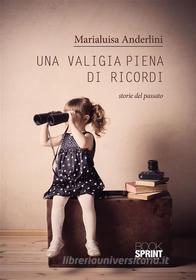 Ebook Una valigia piena di ricordi di Marialuisa Anderlini edito da Booksprint