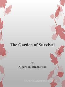 Ebook The Garden of Survival di Algernon Blackwood edito da Algernon Blackwood