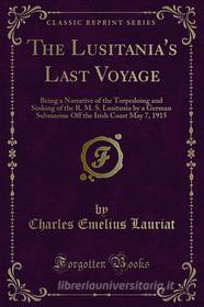 Ebook The Lusitania's Last Voyage di Charles Emelius Lauriat edito da Forgotten Books