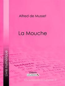 Ebook La Mouche di Alfred de Musset edito da Ligaran