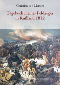 Ebook Tagebuch meines Feldzuges in Rußland 1812 di Christian von Martens edito da Books on Demand