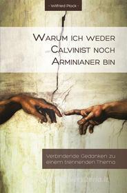 Ebook Warum ich weder Calvinist noch Arminianer bin di Wilfried Plock edito da Christlicher Mediendienst Hünfeld