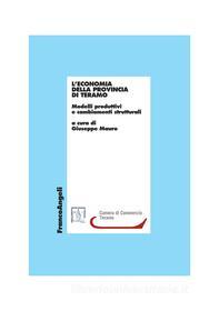 Ebook L' economia della provincia di Teramo. Modelli produttivi e cambiamenti strutturali di AA. VV. edito da Franco Angeli Edizioni