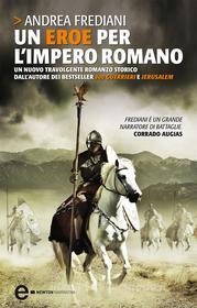 Libro Ebook Un eroe per l'impero romano di Andrea Frediani di Newton Compton Editori