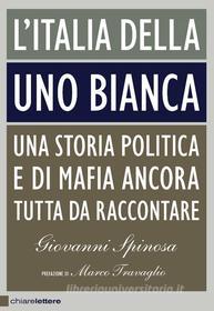 Ebook L' Italia della Uno bianca di Giovanni Spinosa edito da Chiarelettere