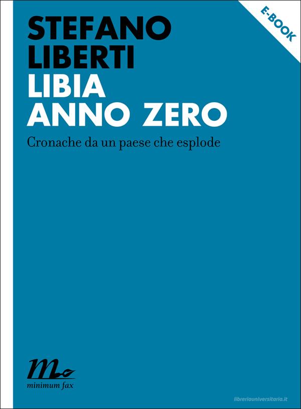 Ebook Libia anno zero di Liberti Stefano edito da minimum fax