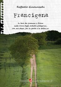 Ebook Francigena di Raffaello Ginanneschi edito da Betti Editrice