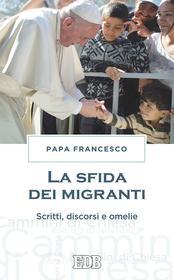 Ebook La Sfida dei migranti di Papa Francesco edito da EDB - Edizioni Dehoniane Bologna