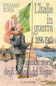 Ebook L'Italia in guerra 1896-1943 di Stefano Poma edito da L'Universale