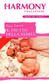 Ebook Il frutto della verità di Kara Lennox edito da HarperCollins Italia