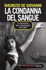 Ebook La condanna del sangue - La primavera del commissario Ricciardi di De Giovanni Maurizio edito da Fandango Libri