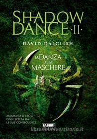 Ebook Shadowdance II - La danza delle maschere di David Dalglish edito da Fabbri Editori