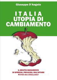 Ebook Italia Utopia Di Cambiamento di Giuseppe D'Angelo edito da Youcanprint