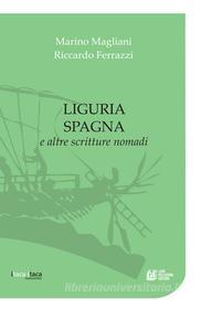 Ebook Liguria Spagna e altre scritture nomadi di Marino Magliani, Riccardo Ferrazzi edito da Luigi Pellegrini Editore