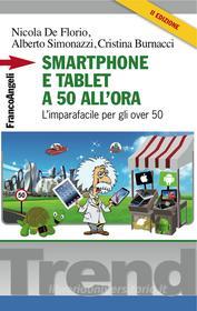 Ebook Smartphone e tablet a 50 all'ora di Nicola De Florio, Alberto Simonazzi, Cristina Burnacci edito da Franco Angeli Edizioni