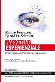 Ebook Marketing esperienziale di Mauro Ferraresi, Bernd H. Schmitt edito da Franco Angeli Edizioni