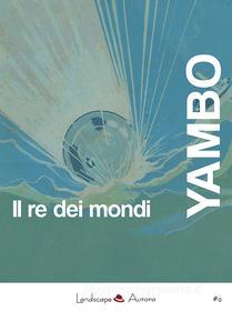 Ebook Il re dei mondi di Yambo edito da Landscape Books