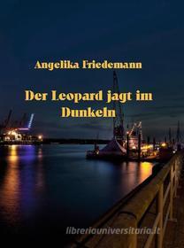 Ebook Der Leopard jagt im Dunkeln di Angelika Friedemann edito da Books on Demand