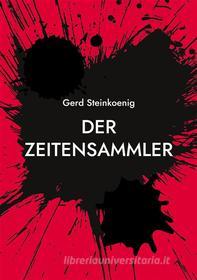 Ebook Der Zeitensammler di Gerd Steinkoenig edito da Books on Demand