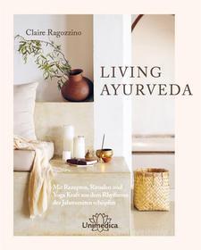 Ebook Living Ayurveda di Claire Ragozzino edito da Unimedica ein Imprint der Narayana Verlag