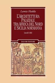 Ebook L’architettura palaziale tra l’Africa del nord e la Sicilia normanna di Lamia Hadda edito da Liguori Editore